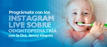 Prográmate con los Instagram Live sobre Odontopediatría con la Dra. Jenny Abanto