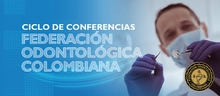 Ciclo de conferencias de la Federación Odontológica Colombiana