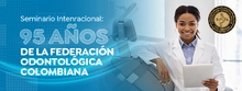 Seminario Intenracional: 95 años de la Federación Odontológica Colombiana