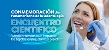 Conmemoración día Panamericano de la Odontología: Encuentro científico “Medicamentos que impactan los tejidos orales, duros y blandos”