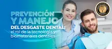 Prevención y manejo del desgaste dental: el rol de la tecnología y biomateriales dentales