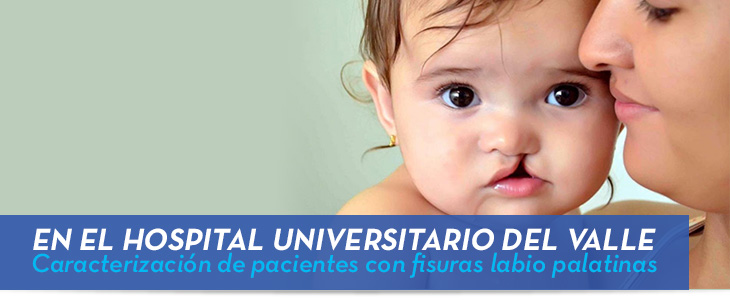 En el Hospital Universitario del Valle Caracterización de pacientes con fisuras labio palatinas