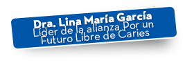 Dra. Lina María García Líder de la alianza Por un Futuro Libre de Caries