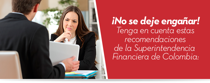 ¡No se deje engañar! Tenga en cuenta estas recomendaciones de la Superintendencia Financiera de Colombia: