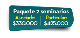 Paquete 2 seminarios  Asociado: $330.000   Particular: $425.000