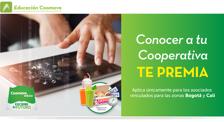 Conocer tu Cooperativa TE PREMIA Aplica únicamente para los asociados vinculados para las zonas Bogotá y Cali