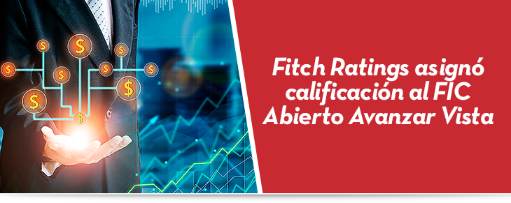 Fitch Ratings asignó calificación al FIC Abierto Avanzar Vista