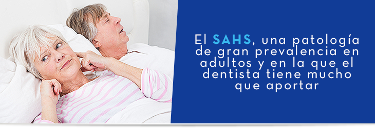 El SAHS, una patología de gran prevalencia en adultos y en la que el dentista tiene mucho que aportar