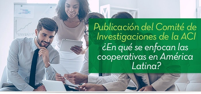 ¿En qué se enfocan las cooperativas en América Latina?: Publicación del Comité de Investigaciones de la ACI